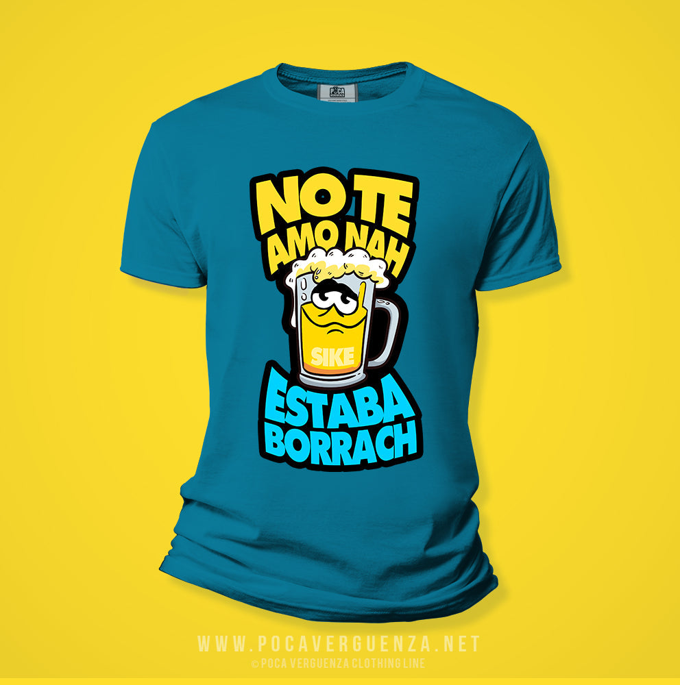 No Te Amo Nah Estaba Borrach pocaverguenzapr Camisetas (4392808448090)