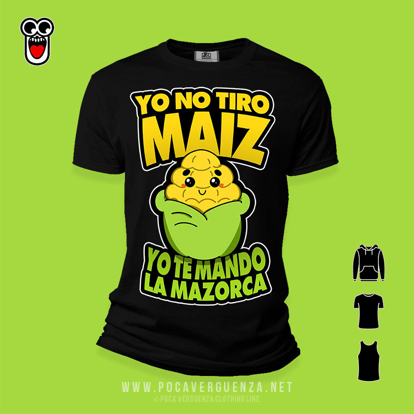 Yo No Tiro Maiz Te Mando La Mazorca pocaverguenza Camisetas