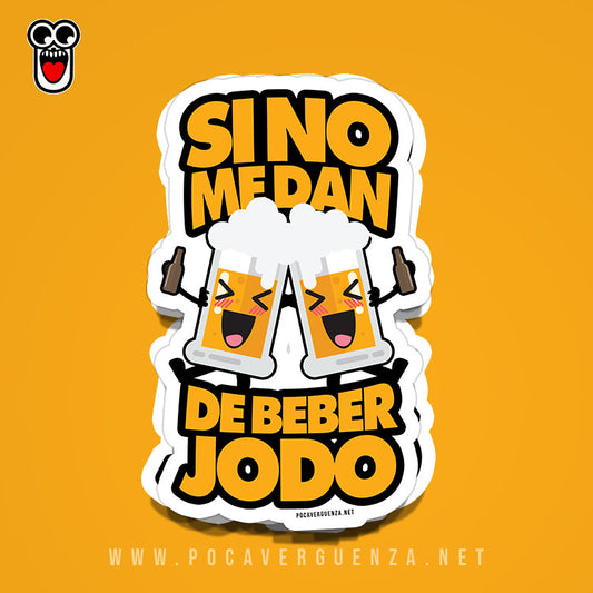 Sticker- Si No Me Dan De Beber Jodo