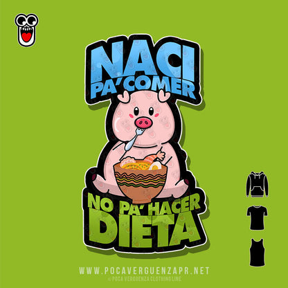 Naci Pa Comer No Hacer Dieta pocaverguenza Camisetas