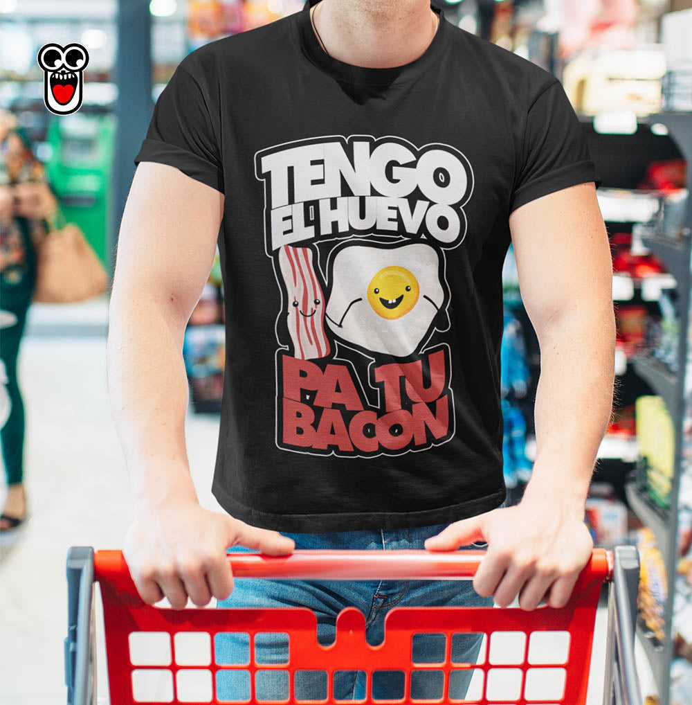 Tengo El Huevo Para Tu Bacon pocaverguenza Camisetas